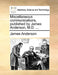 Miscellaneous Communications, Published by James Anderson, M.D. ... by James Anderson