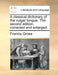 A classical dictionary of the vulgar tongue. The second edition, corrected and enlarged. by Francis Grose