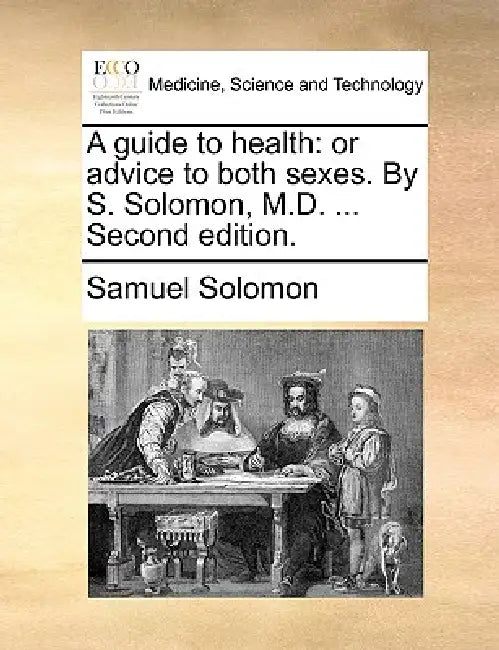 A guide to health: or advice to both sexes. By S. Solomon, M.D. ... Second edition. by Samuel Solomon