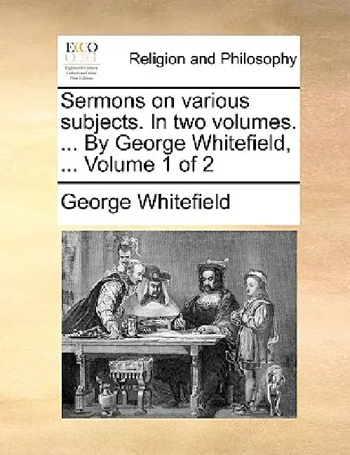 Sermons on Various Subjects. in Two Volumes. ... by George Whitefield, ... Volume 1 of 2 by George Whitefield