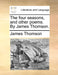 The four seasons, and other poems. By James Thomson. by James Thomson