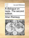 A Dialogue on Taste. the Second Edition. by Allan Ramsay