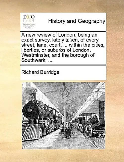 A New Review of London, Being an Exact Survey, Lately Taken, of Every Street, Lane, Court, ... Within the Cities, Liberties, or Suburbs of London, Wes by Richard Burridge