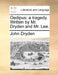 Oedipus: A Tragedy. Written by Mr. Dryden and Mr. Lee. by John Dryden