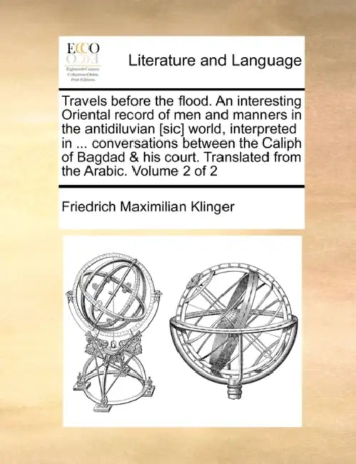 Travels Before the Flood. an Interesting Oriental Record of Men and Manners in the Antidiluvian [Sic] World, Interpreted in ... Conversations Between by Friedrich Maximilian Klinger