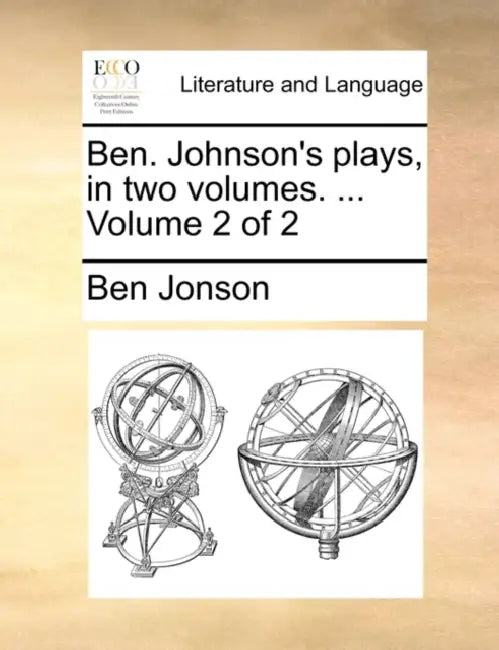 Ben. Johnson's Plays, in Two Volumes. ... Volume 2 of 2 by Ben Jonson