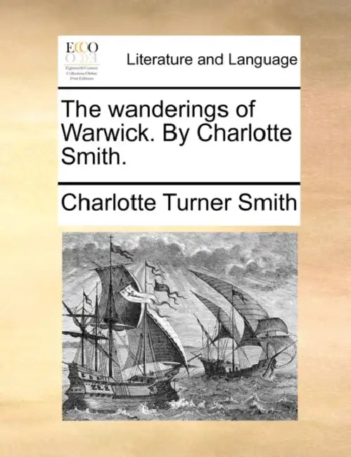 The Wanderings of Warwick. by Charlotte Smith. by Charlotte Turner Smith
