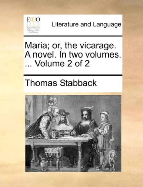 Maria; Or, the Vicarage. a Novel. in Two Volumes. ... Volume 2 of 2 by Thomas Stabback
