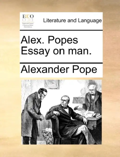 Alex. Popes Essay on Man. by Alexander Pope