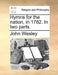 Hymns for the Nation, in 1782. in Two Parts. by John Wesley