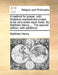 A Method for Prayer, with Scripture Expressions Proper to Be Us'd Under Each Head. by Matthew Henry, ... the Second Edition, with Additions. by Matthew Henry