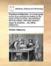 Practical Architecture, or a Sure Guide to the True Working According to the Rules of That Science: Representing the Five Orders, with Their Several D by William Halfpenny