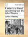 A Letter to a Friend, Concerning Tea. by John Wesley, ... by John Wesley