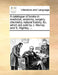 A Catalogue of Books in Medicine, Anatomy, Surgery, Chemistry, Natural History, &C. Which Are Sold by J. Murray and S. Highley, ... by Multiple Contributors