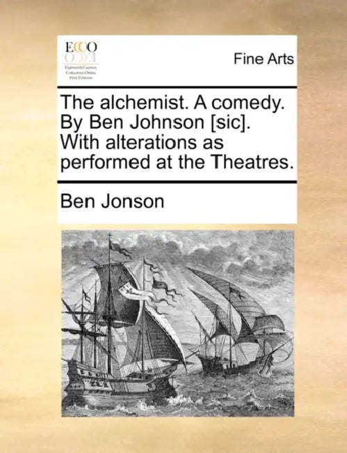 The Alchemist. a Comedy. by Ben Johnson [Sic]. with Alterations as Performed at the Theatres. by Ben Jonson