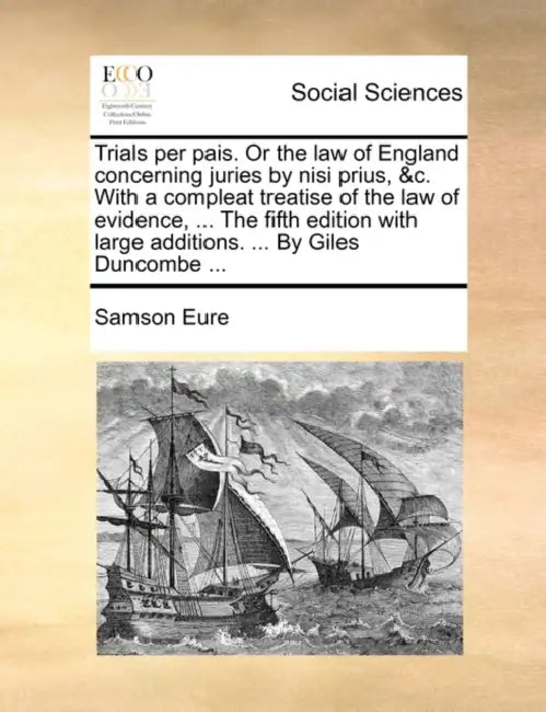 Trials per pais. Or the law of England concerning juries by nisi prius, &c. With a compleat treatise of the law of evidence, ... The fifth edition wit by Samson Eure
