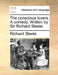 The Conscious Lovers. a Comedy. Written by Sir Richard Steele. by Richard Steele