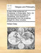 A View of the Evidences of Christianity. in Three Parts. Part I. of the Direct Historical Evidence of Christianity, and Wherein It Is Distinguished fr by William Paley