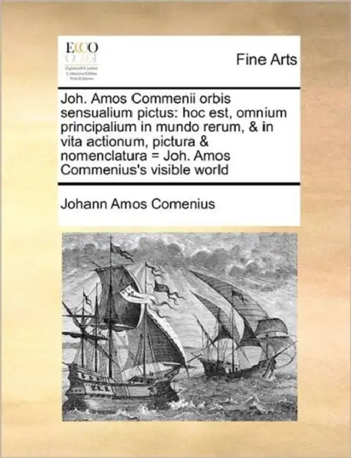 Joh. Amos Commenii Orbis Sensualium Pictus: Hoc Est, Omnium Principalium in Mundo Rerum, & in Vita Actionum, Pictura & Nomenclatura = Joh. Amos Commen by Johann Amos Comenius
