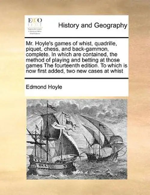 Mr. Hoyle's Games of Whist, Quadrille, Piquet, Chess, and Back-Gammon, Complete. in Which Are Contained, the Method of Playing and Betting at Those Ga by Edmond Hoyle