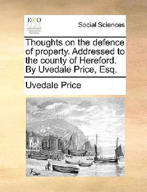 Thoughts on the Defence of Property. Addressed to the County of Hereford. by Uvedale Price, Esq. by Uvedale Price