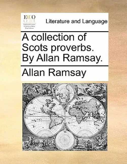 A Collection of Scots Proverbs. by Allan Ramsay. by Allan Ramsay