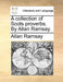 A Collection of Scots Proverbs. by Allan Ramsay. by Allan Ramsay