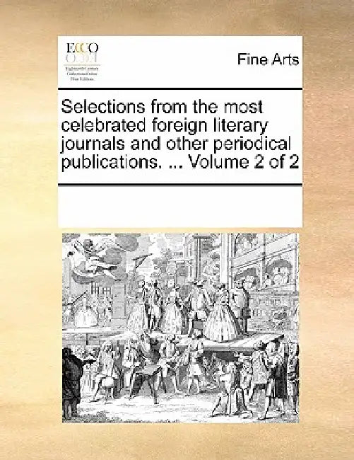 Selections from the most celebrated foreign literary journals and other periodical publications. ... Volume 2 of 2 by Multiple Contributors