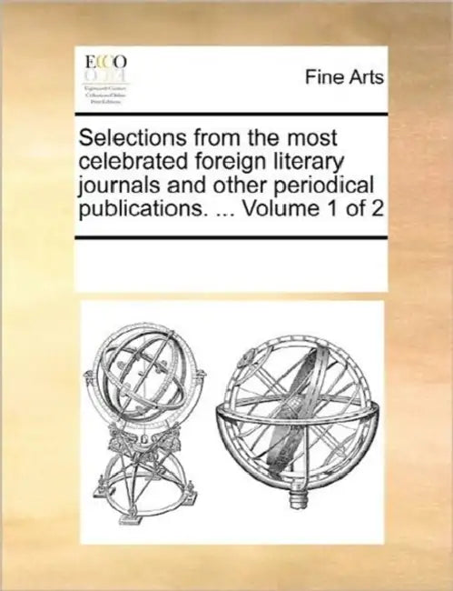 Selections from the most celebrated foreign literary journals and other periodical publications. ... Volume 1 of 2 by Multiple Contributors