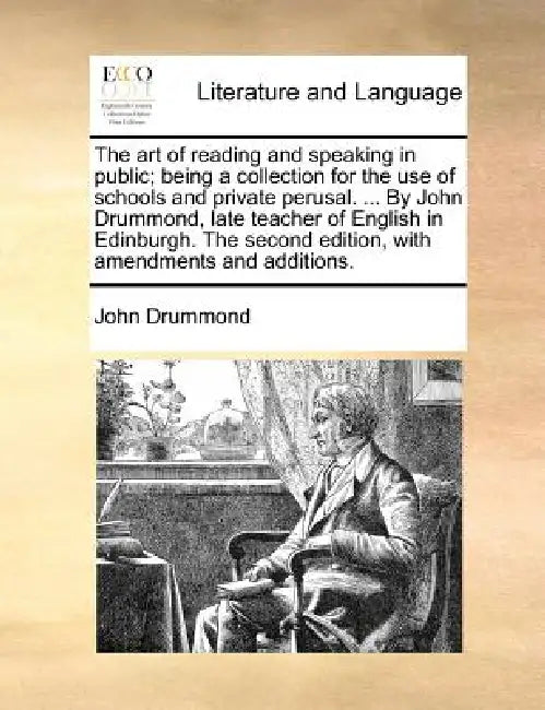 The Art of Reading and Speaking in Public; Being a Collection for the Use of Schools and Private Perusal. ... by John Drummond, Late Teacher of Englis by John Drummond
