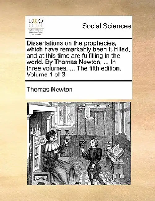 Dissertations on the prophecies, which have remarkably been fulfilled, and at this time are fulfilling in the world. By Thomas Newton, ... In three vo by Thomas Newton