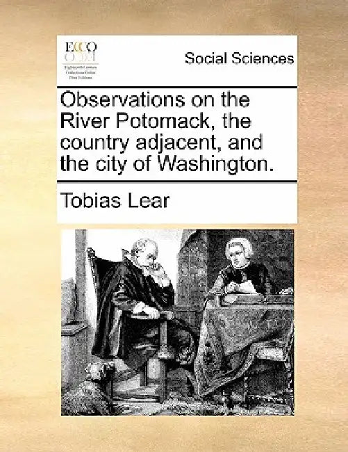 Observations on the River Potomack, the country adjacent, and the city of Washington. by Tobias Lear