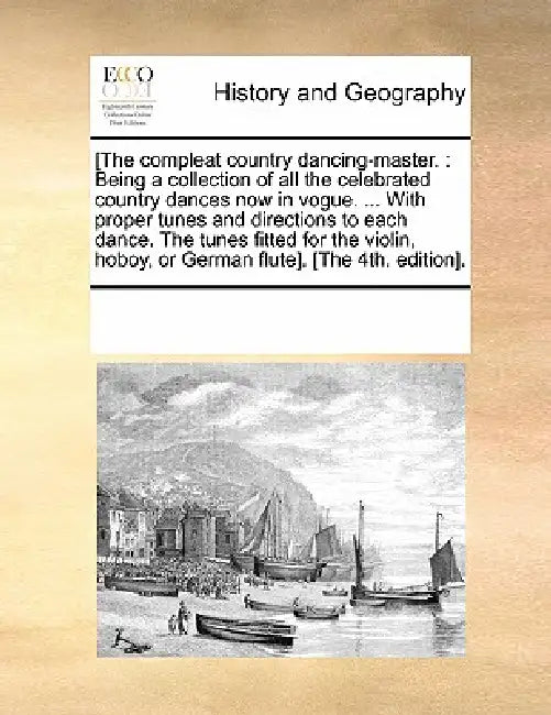 [The Compleat Country Dancing-Master.: Being a Collection of All the Celebrated Country Dances Now in Vogue. ... with Proper Tunes and Directions to E by Multiple Contributors