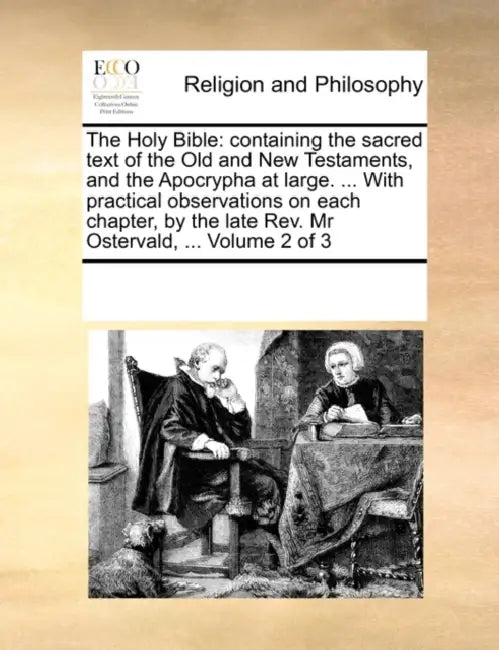 The Holy Bible: containing the sacred text of the Old and New Testaments, and the Apocrypha at large. ... With practical observations by Multiple Contributors