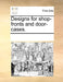 Designs for Shop-Fronts and Door-Cases. by Multiple Contributors