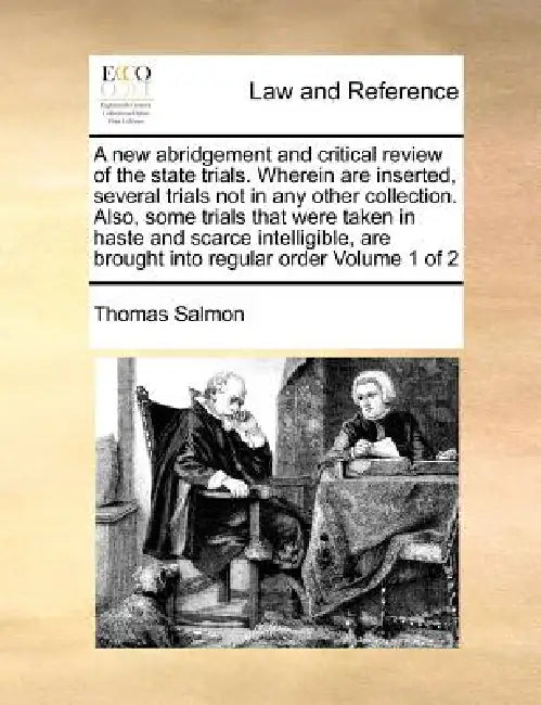 A new abridgement and critical review of the state trials. Wherein are inserted, several trials not in any other collection. Also, some trials that we by Thomas Salmon