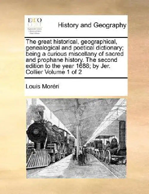The great historical, geographical, genealogical and poetical dictionary; being a curious miscellany of sacred and prophane history. The second editio by Louis Moréri