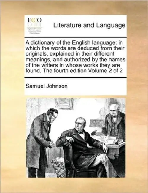 A dictionary of the English language: in which the words are deduced from their originals, explained in their different meanings, and authorized by th by Samuel Johnson