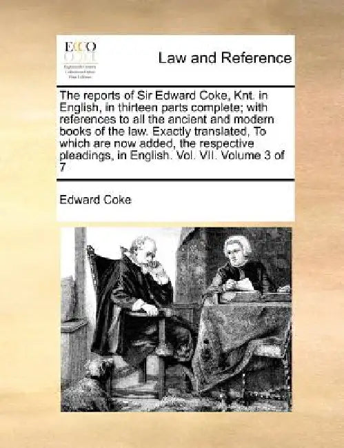 The reports of Sir Edward Coke, Knt. in English, in thirteen parts complete; with references to all the ancient and modern books of the law. Exactly t by Edward Coke