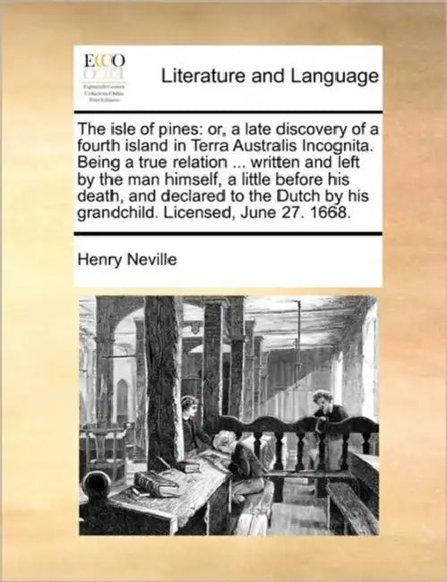 The Isle of Pines: Or, a Late Discovery of a Fourth Island in Terra Australis Incognita. Being a True Relation ... Written and Left by th by Henry Neville
