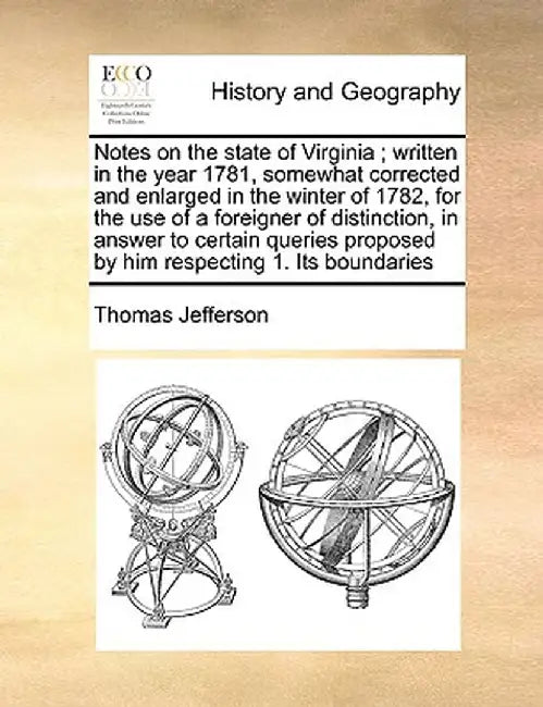 Notes on the State of Virginia; Written in the Year 1781, Somewhat Corrected and Enlarged in the Winter of 1782, for the Use of a Foreigner of Distinc by Thomas Jefferson