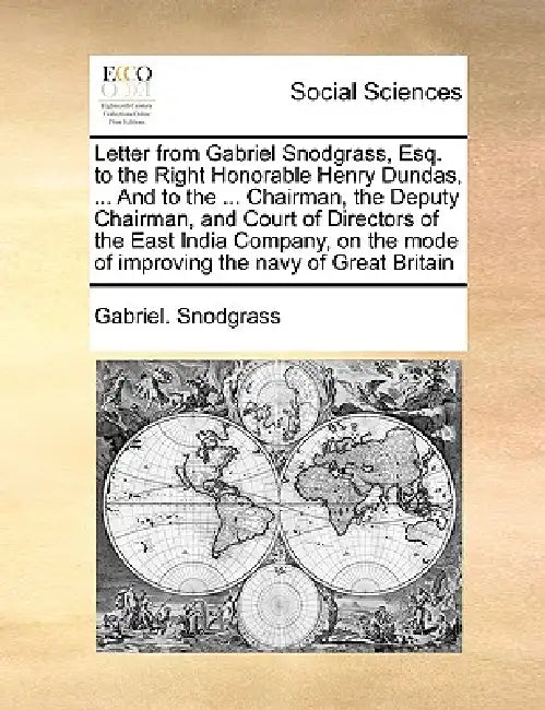 Letter from Gabriel Snodgrass, Esq. to the Right Honorable Henry Dundas, ... and to the ... Chairman, the Deputy Chairman, and Court of Directors of t by Gabriel Snodgrass