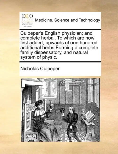 Culpeper's English physician; and complete herbal. To which are now first added, upwards of one hundred additional herbs, Forming a complete family di by Nicholas Culpeper