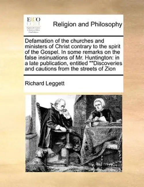 Defamation of the Churches and Ministers of Christ Contrary to the Spirit of the Gospel. in Some Remarks on the False Insinuations of Mr. Huntington: by Richard Leggett