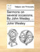 Sermons on Several Occasions. by John Wesley, ... by John Wesley