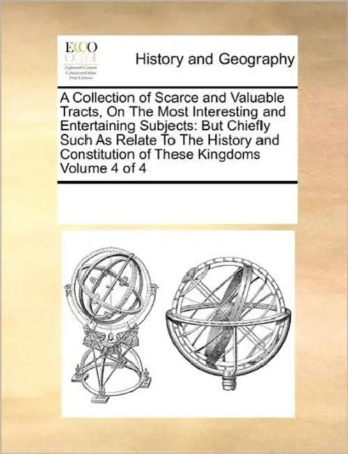 A Collection of Scarce and Valuable Tracts, On The Most Interesting and Entertaining Subjects: But Chiefly Such As Relate To The History and Constitut by Multiple Contributors