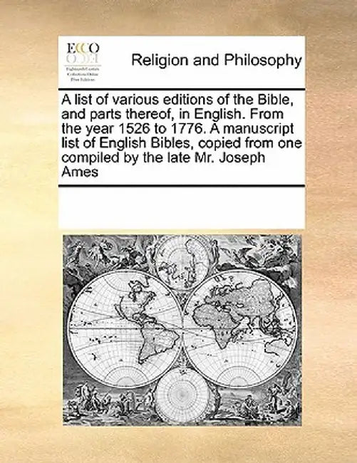 A List of Various Editions of the Bible, and Parts Thereof, in English. from the Year 1526 to 1776. a Manuscript List of English Bibles, Copied from O by Multiple Contributors
