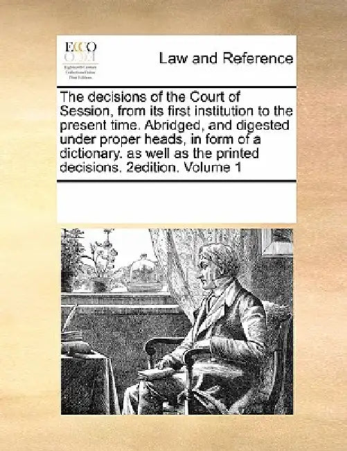 The decisions of the Court of Session, from its first institution to the present time. Abridged, and digested under proper heads, in form of a diction by Multiple Contributors