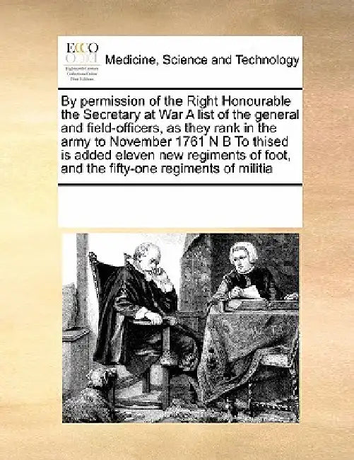By Permission of the Right Honourable the Secretary at War a List of the General and Field-Officers, as They Rank in the Army to November 1761 N B to by Multiple Contributors