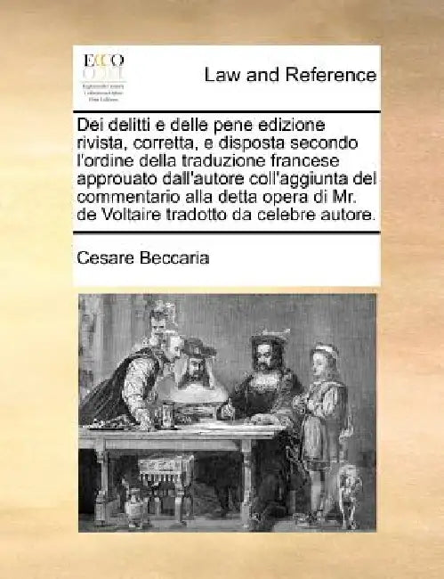 Dei delitti e delle pene edizione rivista, corretta, e disposta secondo l'ordine della traduzione francese approuato dall'autore coll'aggiunta del com by Cesare Beccaria
